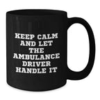 Ambulance Driver Funny Gifts from Friends for Birthday, 'Keep Calm And Let The Ambulance Driver Handle It' Black Coffee Mug, 11oz or 15oz