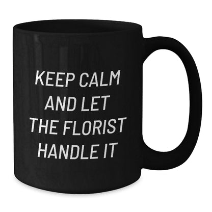 Funny Florist Mugs Keep Calm Gifts for Men Women Friends Coworkers Family, Black Coffee Mug, Birthday Unique Gifts from Florist - Additional