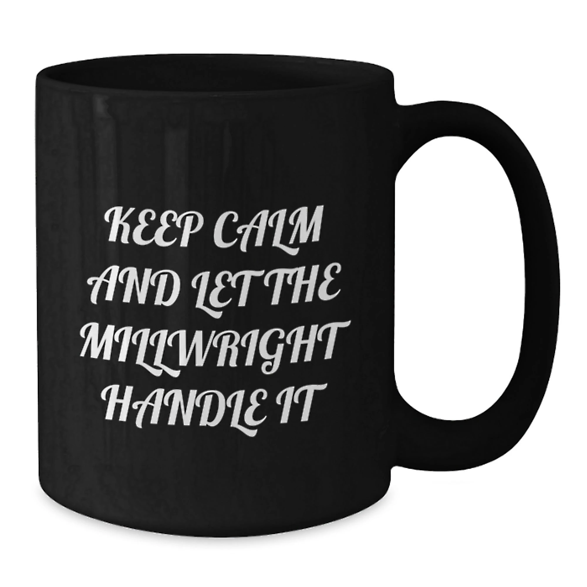 Funny Millwright Gifts from Men to Millwrights, Unique Christmas Unique Gifts for Millwrights, 11oz or 15oz Black Coffee Mug
