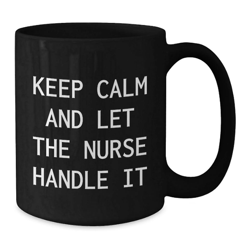 Funny Nurse Gifts for Him from Friends - Keep Calm And Let The Nurse Handle It Black Coffee Mug