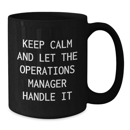Funny Operations Manager Gifts from Friends for Men, Women, or Coworkers - Black Keep Calm Coffee Mug for Christmas Unique Presents - Additional