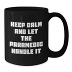 Funny Paramedic Gifts Christmas Unique Black Coffee Mugs with 'Keep Calm And Let The Paramedic Handle It' Quote