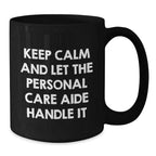 Funny Personal Care Aide Gifts from Men - Keep Calm And Let The Personal Care Aide Handle It Black Coffee Mug for Personal Care Aide Christmas Unique Gifts