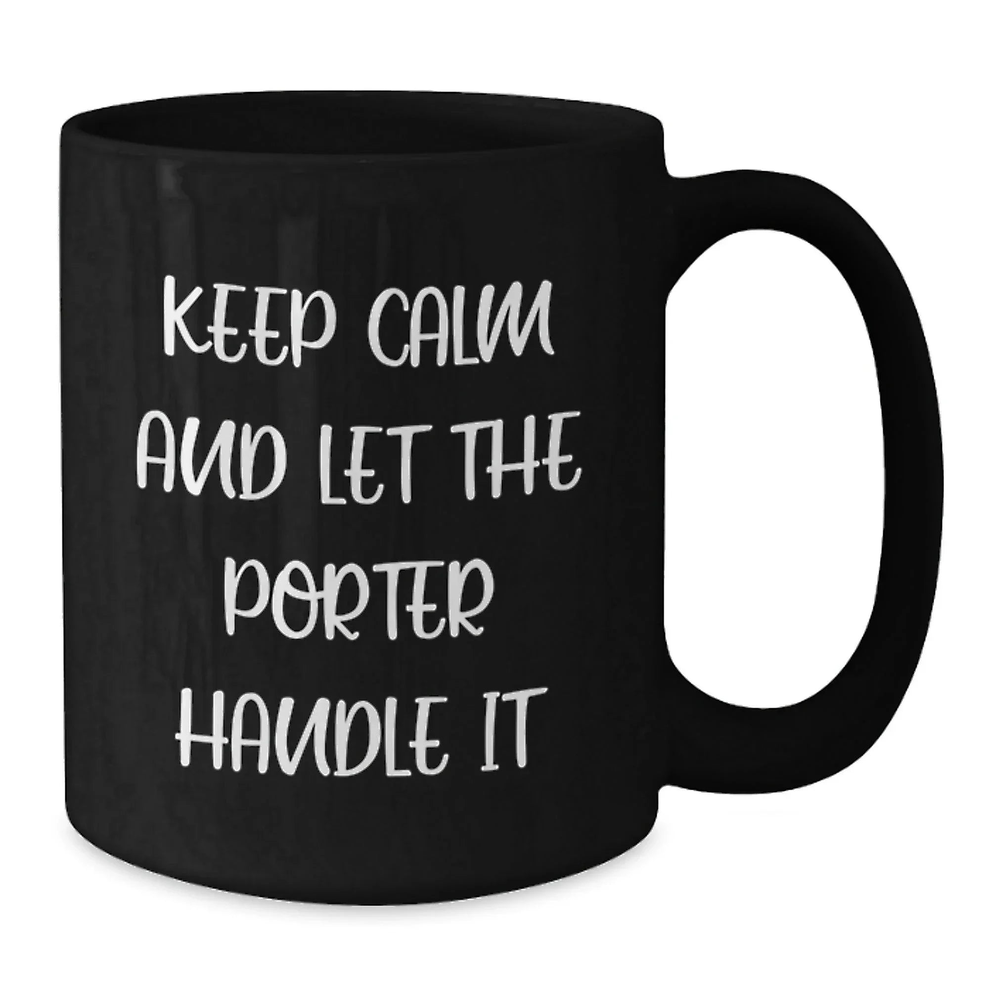 Funny Porter Gifts from Friends - Black Coffee Mug with 'Keep Calm And Let The Porter Handle It' Quote for Birthday