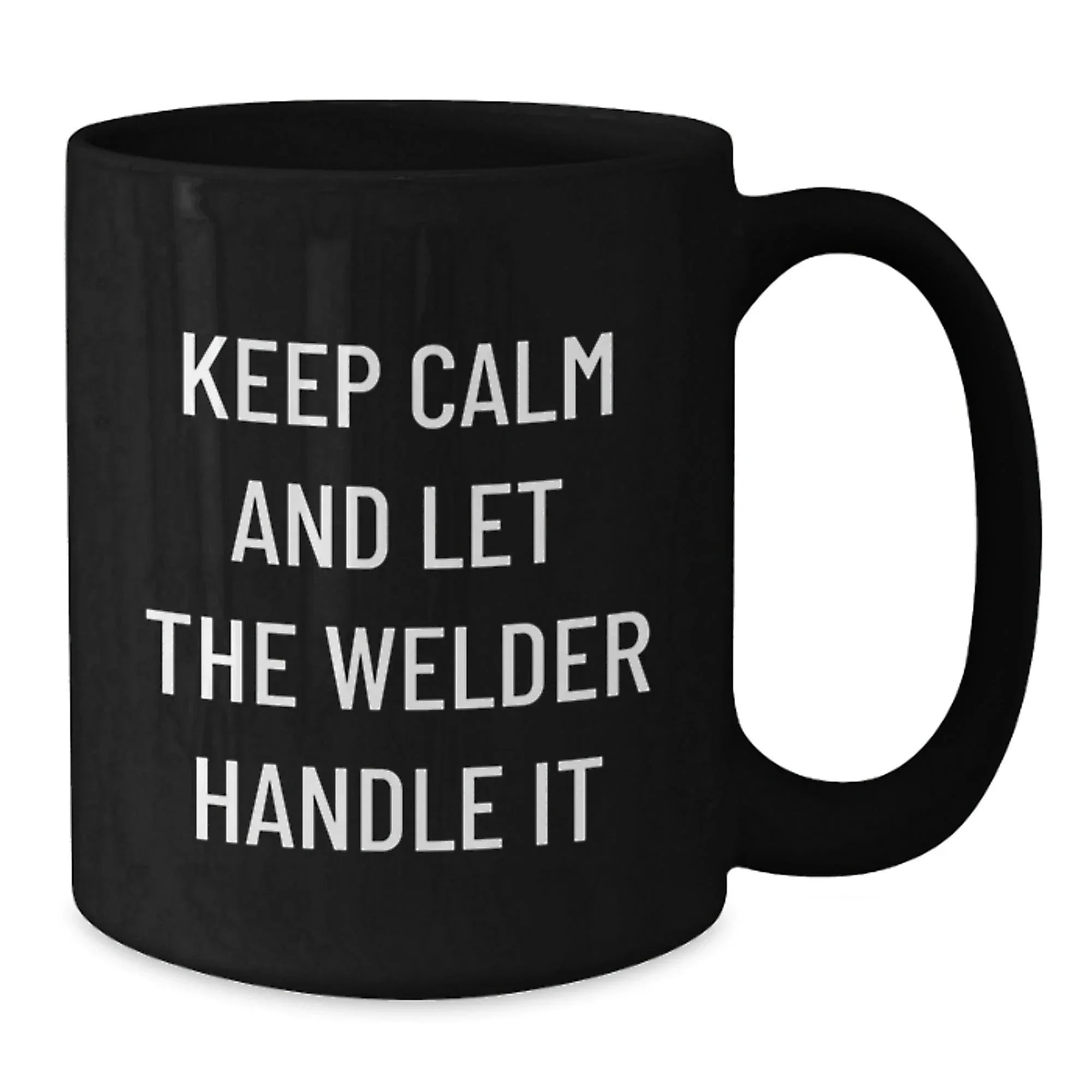 Funny Welder Gifts from Friends for Men, Black Coffee Mug, Keep Calm And Let The Welder Handle It - Unique Christmas Unique Gifts