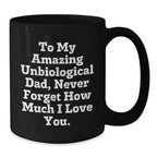 Funny Unbiological Dad Gifts, Unique Christmas Unique Gifts for Unbiological Dad, Black Coffee Mug with 'To My Amazing Unbiological Dad, Never Forget How Much I Love You.' Quote