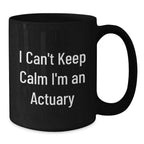 Funny Actuary Gifts from Friends - Christmas Unique Mug for Actuary Lovers, 'I Can't Keep Calm I'm An Actuary' Quote on Black Coffee Mug
