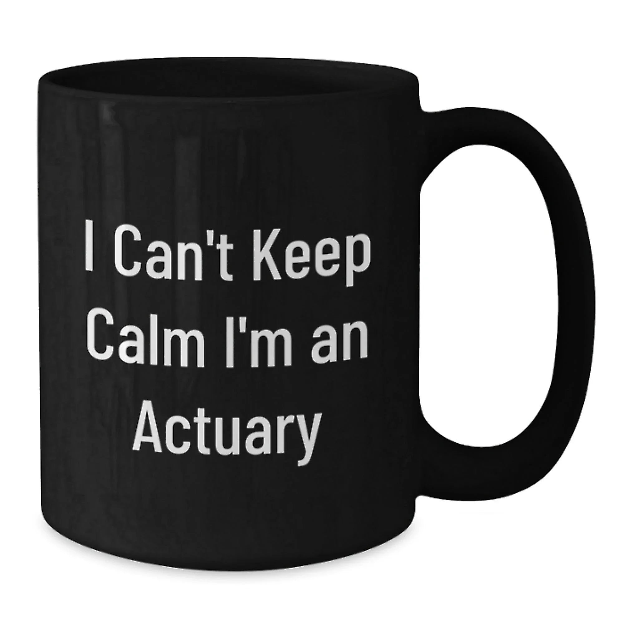 Funny Actuary Gifts from Friends - Christmas Unique Mug for Actuary Lovers, 'I Can't Keep Calm I'm An Actuary' Quote on Black Coffee Mug