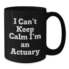 Funny Actuary Gifts for Him from Men, 'I Can't Keep Calm I'm An Actuary' Black Coffee Mug for Actuary Lovers at Christmas Unique Gifts