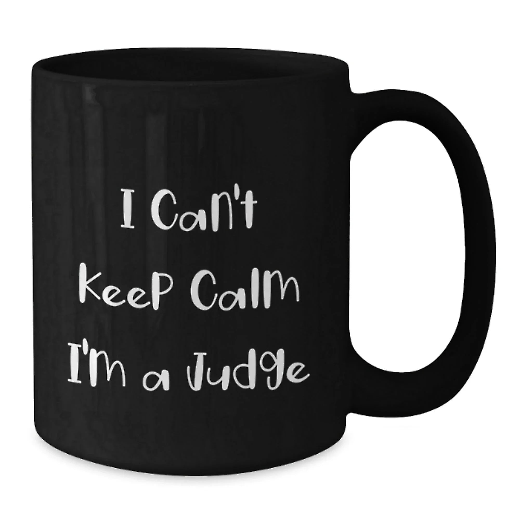 Funny Judge Gifts - I Can't Keep Calm I'm A Judge - Black Ceramic Coffee Mugs for Judges, Judge Friends - Christmas Unique Gifts from Friends to Judges