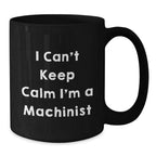 Funny Machinist Gifts for Him - I 'm A Machinist Black Coffee Mug - Unique Christmas Memorable Presents from Friends