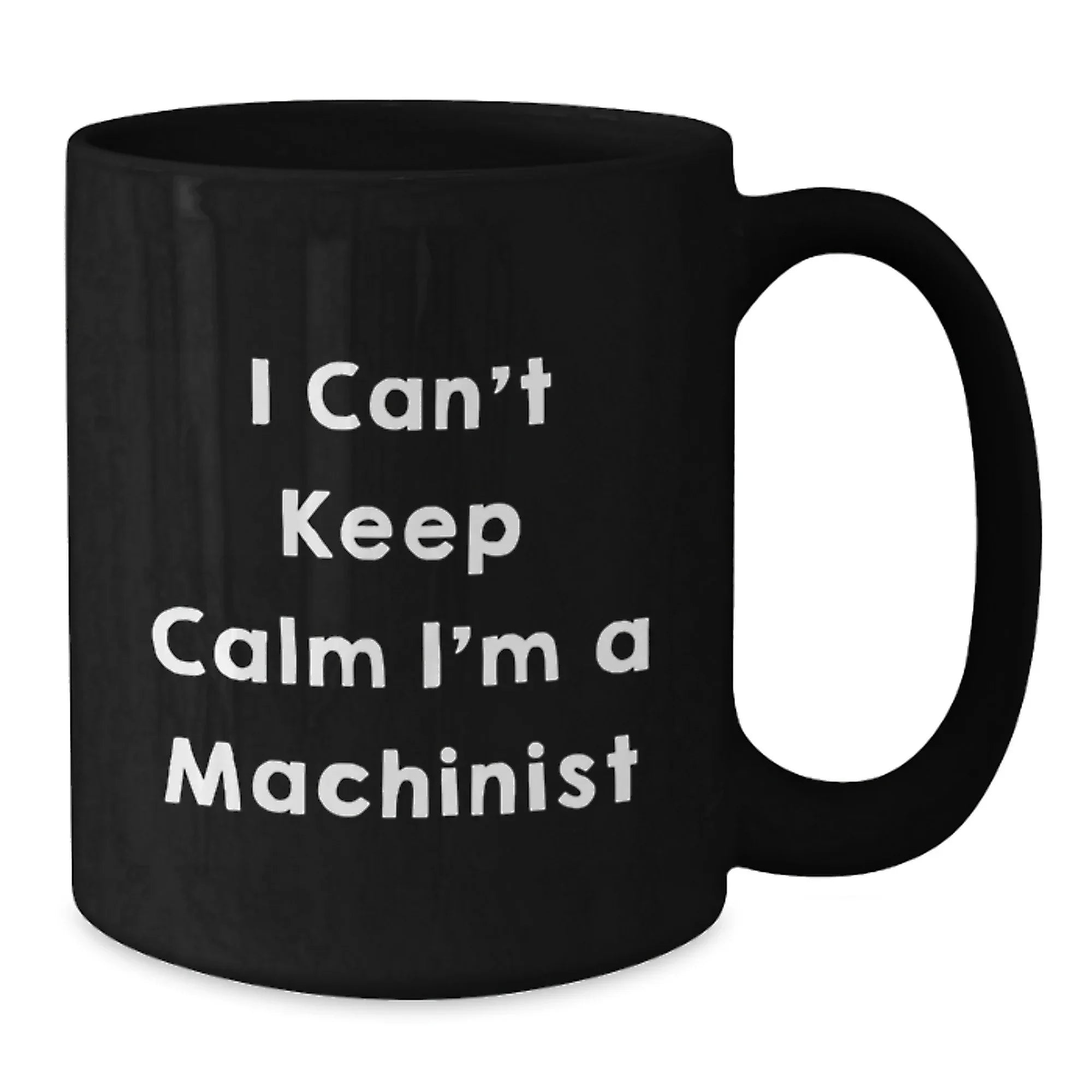 Funny Machinist Gifts for Him - I 'm A Machinist Black Coffee Mug - Unique Christmas Memorable Presents from Friends