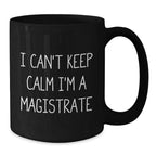 Funny Magistrate Gifts for Men from Friends and Family - I Can't Keep Calm I'm A Magistrate Black Coffee Mug, Christmas Unique Gifts