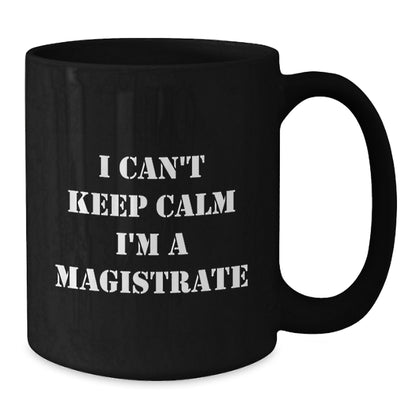 Funny Magistrate Gifts, Black Coffee Mug Quote I Can't Keep Calm I'm A Magistrate, Gifts for Magistrate Men, Christmas Unique Ideas - Additional