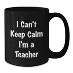 Funny Teacher Gifts from Men for Christmas Unique Mug, I Can't Keep Calm I'm A Teacher Black Coffee Mug