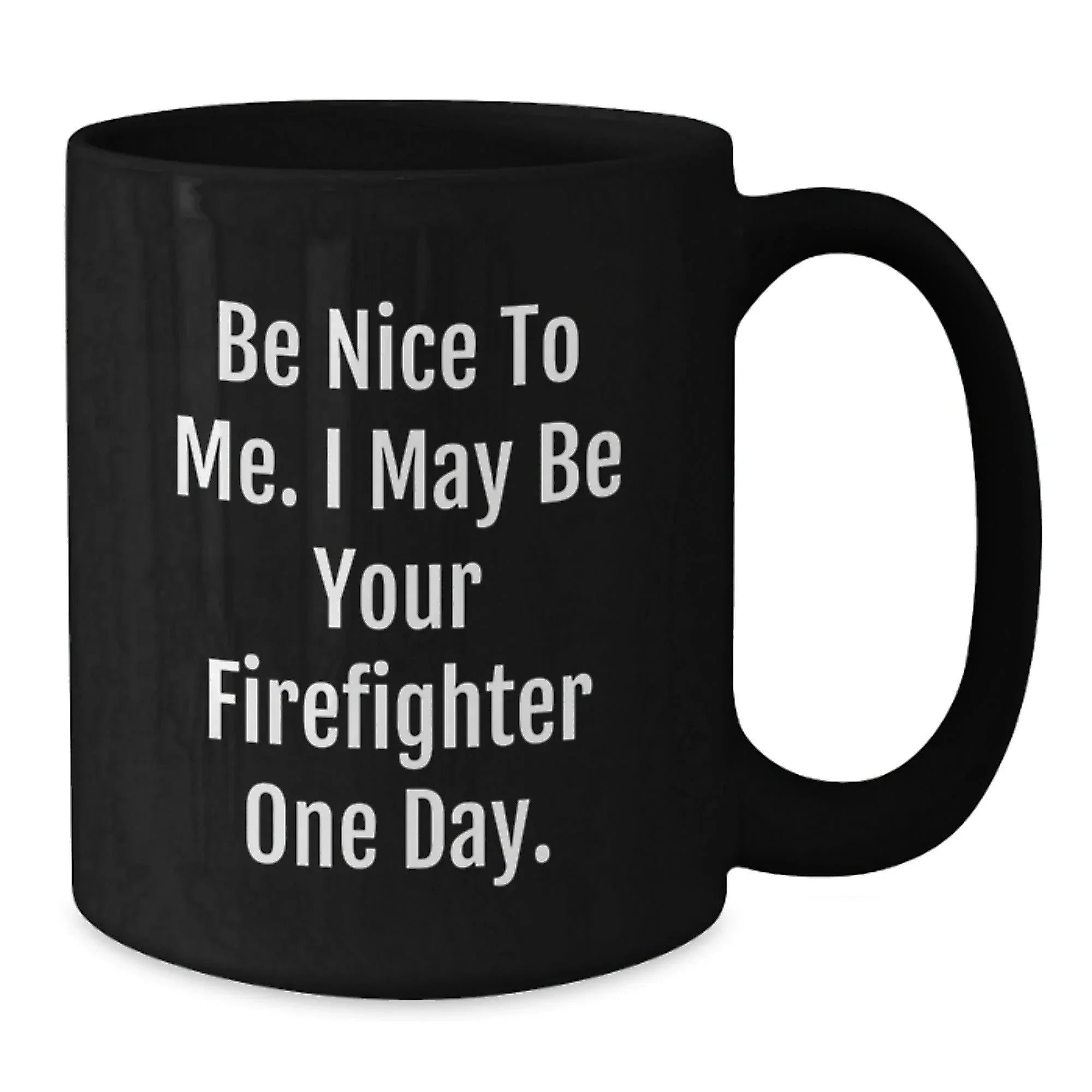 Funny Firefighter Christmas Unique Gifts, Be Nice To Me, Unique Black Coffee Mugs for Men, Firefighter Friends, Coworkers