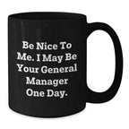 Funny General Manager Gifts for Men, Black Coffee Mug, 'Be Nice To Me. I May Be Your General Manager One Day.', Christmas Unique Presents from Friends