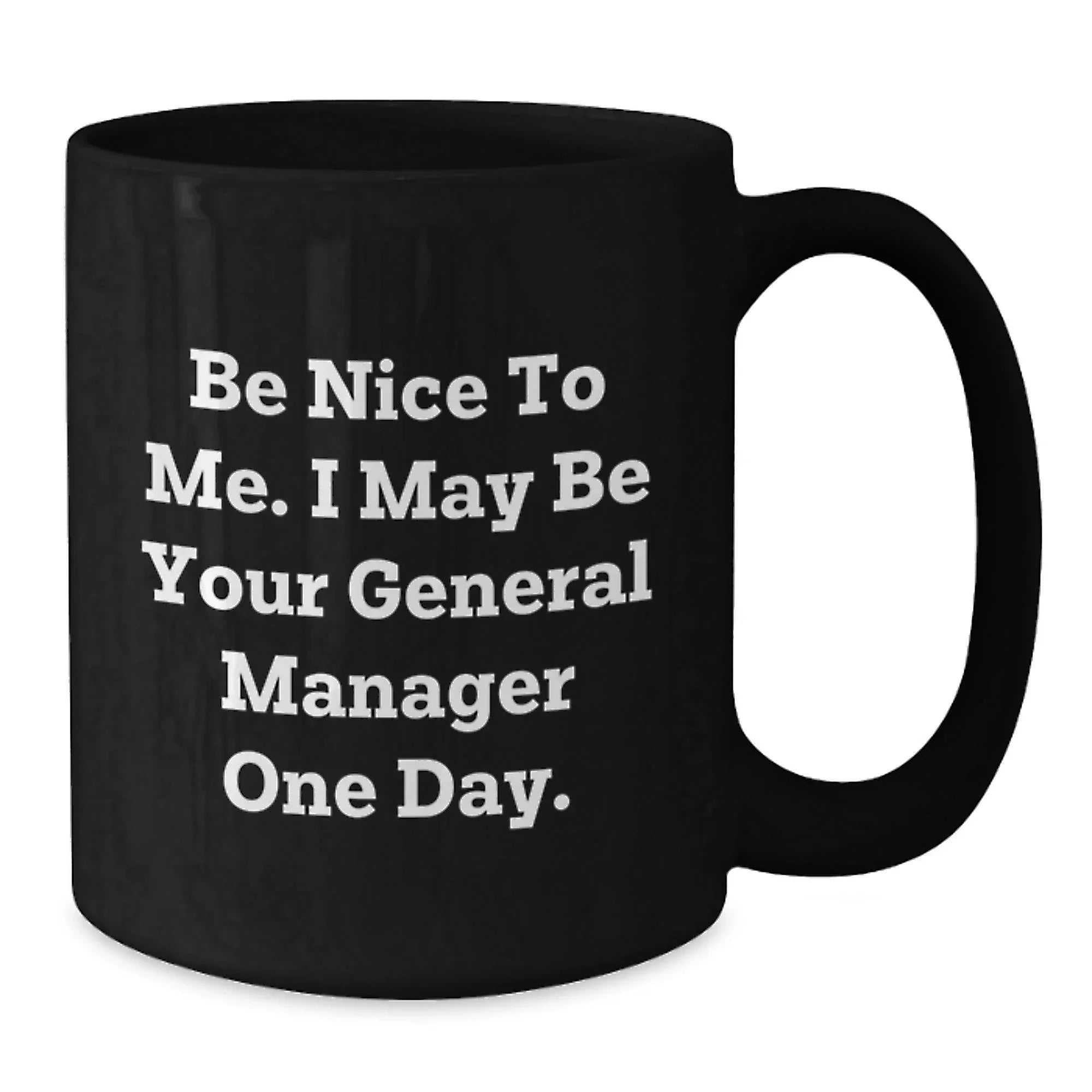 Funny General Manager Gifts for Men, Black Coffee Mug, 'Be Nice To Me. I May Be Your General Manager One Day.', Christmas Unique Presents from Friends