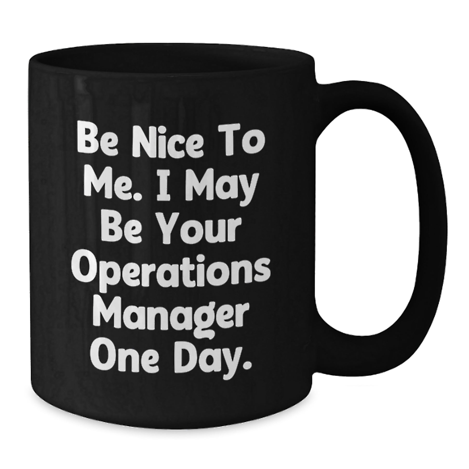 Funny Operations Manager Gifts, Be Nice To Me. I May Be Your Operations Manager One Day. Black Coffee Mug, Birthday Unique Gifts from Friends - Additional