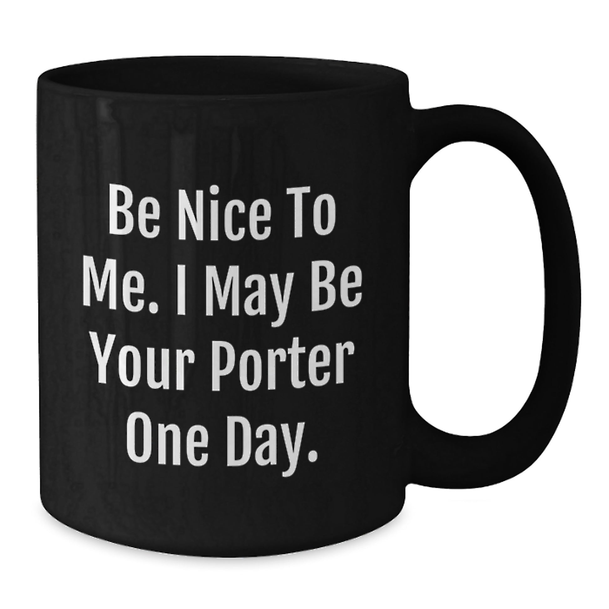 Funny Porter Gifts, Be Nice To Me. I May Be Your Porter One Day., Birthday Mug for Men from Friends - Additional