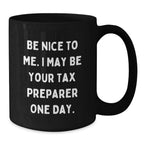 Funny Quote Tax Preparer Gifts from Friends for Birthday Unique Mugs, Black Coffee Mug, Be Nice To Me I May Be Your Tax Preparer One Day, Gifts for Tax Preparer