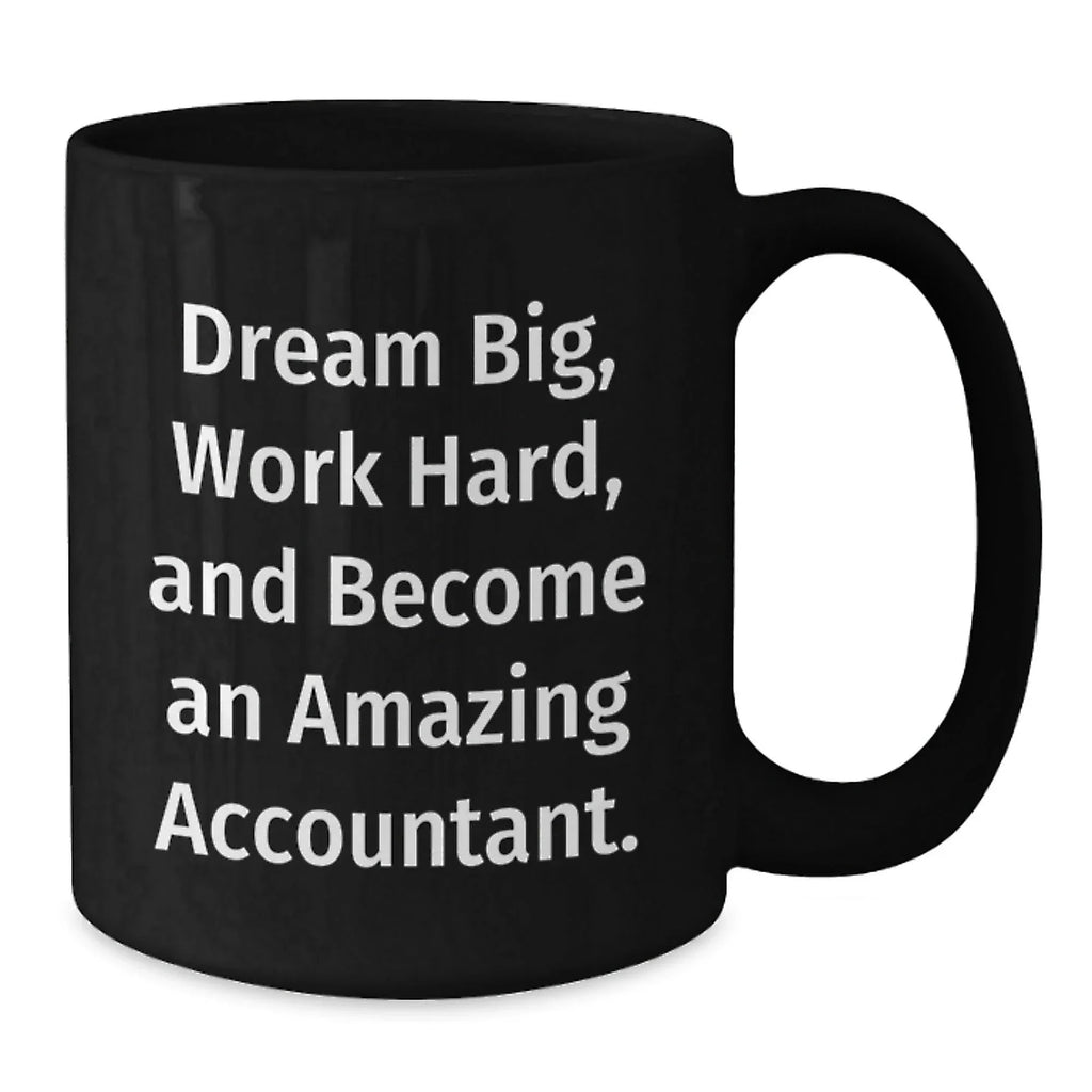 Inspirational Accountant Gifts from Friends for Birthday Unique Mugs - 'Dream Big, Work Hard, And Become An Amazing Accountant.'
