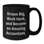 Inspirational Accountant Gifts from Friends for Birthday Unique Mugs - 'Dream Big, Work Hard, And Become An Amazing Accountant.'