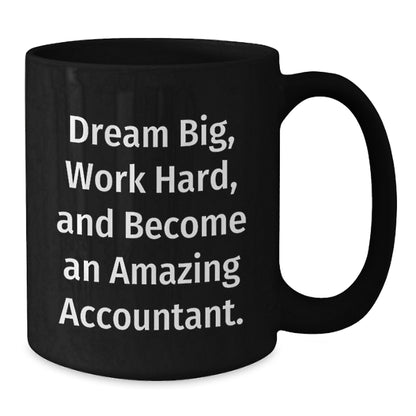 Inspirational Accountant Gifts from Friends for Birthday Unique Mugs - 'Dream Big, Work Hard, And Become An Amazing Accountant.' - Additional