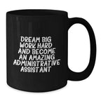 Dream Big, Work Hard, Become Amazing Administrative Assistant Gifts from Coworkers, Black Coffee Mug for Birthday