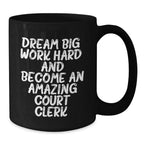 Inspirational Court Clerk Gifts for Birthday, Funny 'Dream Big, Work Hard, And Become An Amazing Court Clerk.' Quote Black Coffee Mug for Men or Women, Gifts from Family Friends Coworkers