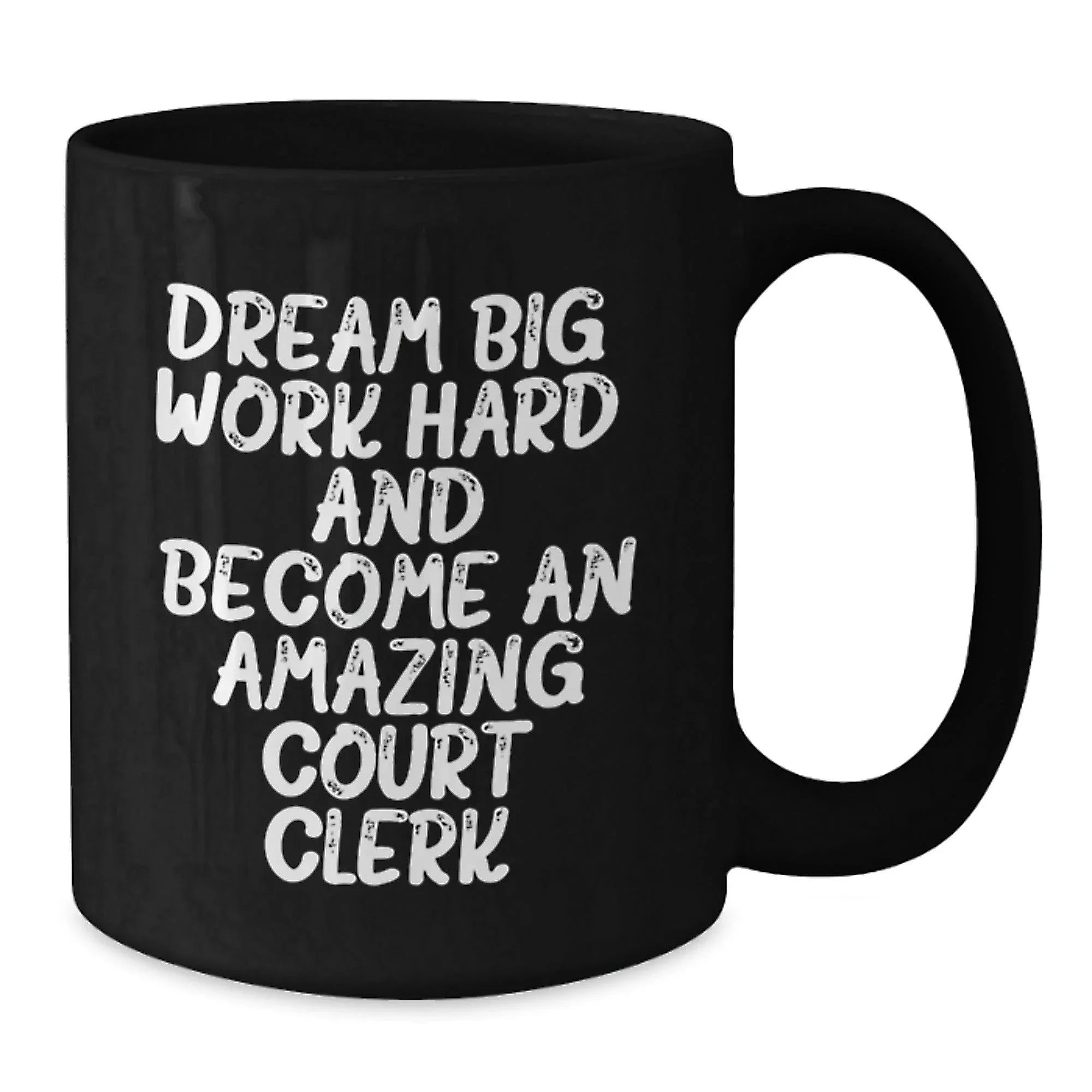 Inspirational Court Clerk Gifts for Birthday, Funny 'Dream Big, Work Hard, And Become An Amazing Court Clerk.' Quote Black Coffee Mug for Men or Women, Gifts from Family Friends Coworkers