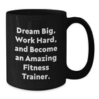 Fitness Trainer Black Coffee Mug, Dream Big, Work Hard, and Become Amazing Fitness Trainer Gifts