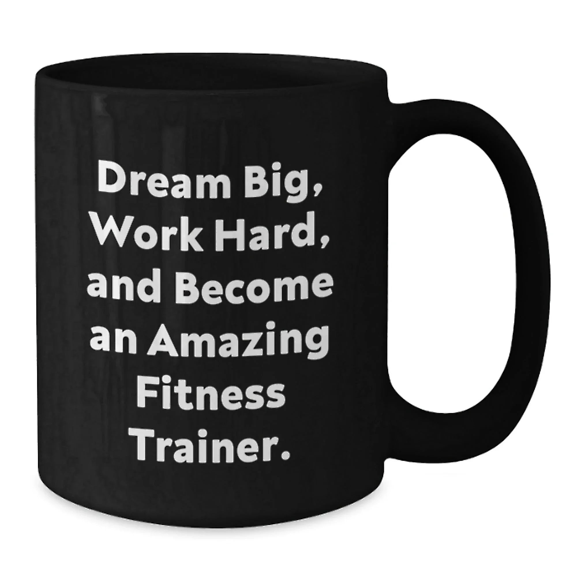Fitness Trainer Black Coffee Mug, Dream Big, Work Hard, and Become Amazing Fitness Trainer Gifts