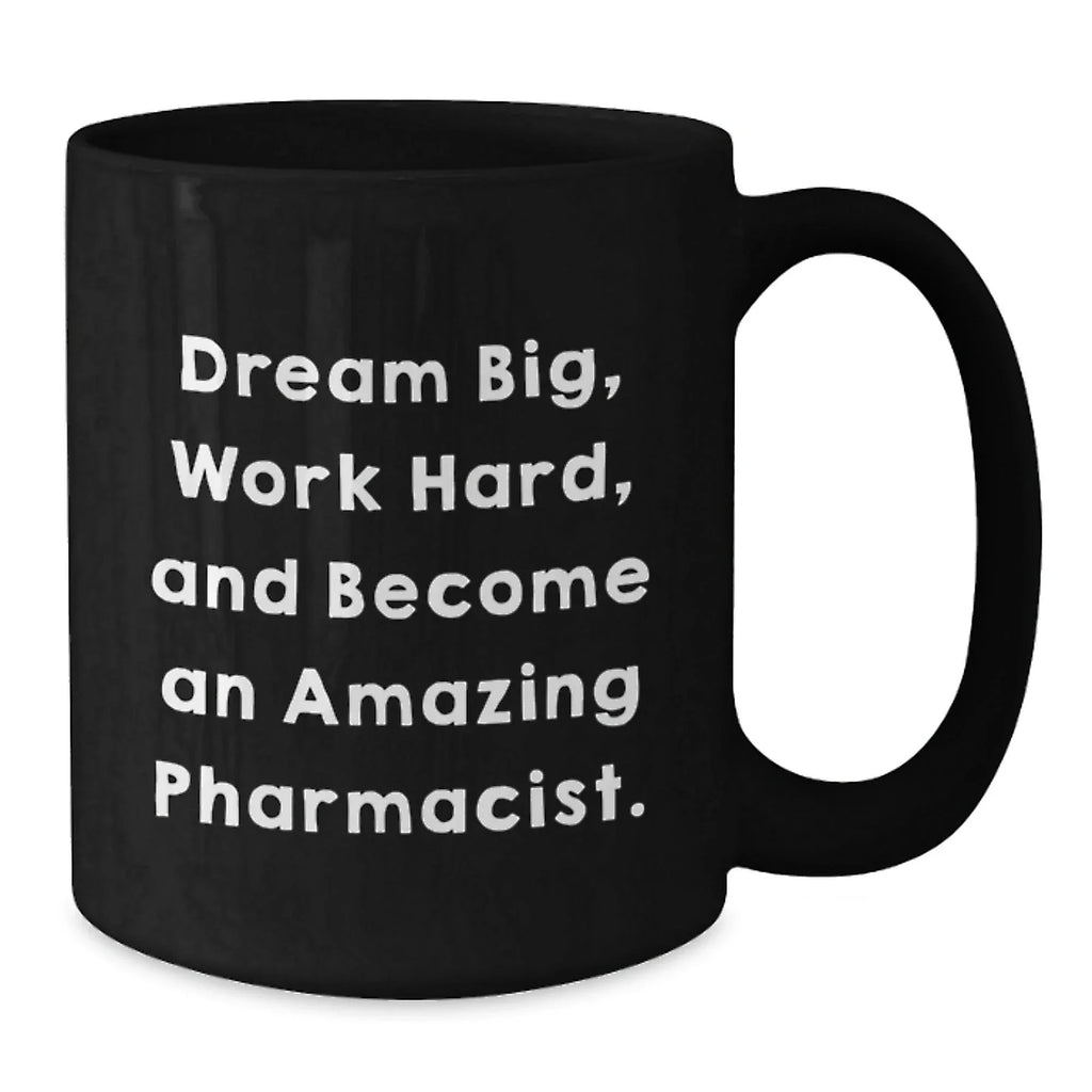 Inspirational Pharmacist Gifts, Funny Quote Mugs, Gifts from Friends, Gifts for Pharmacist Birthday, Black Coffee Mug