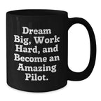 Pilot Inspirational Gifts from Friends for Valentine's Unique Black Coffee Mugs with Funny Quote 'Dream Big, Work Hard, And Become An Amazing Pilot.'