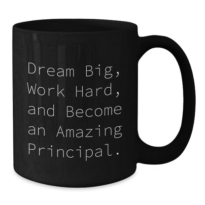 Funny Principal Gifts from Friends - Black Coffee Mug for Birthday with Inspirational Quote 'Dream Big, Work Hard, And Become An Amazing Principal.' - Additional