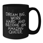 Quilter Gifts from Friends, Funny and Inspirational Black Coffee Mug, Dream Big Work Hard Become Amazing Quilter Gifts for Quilter