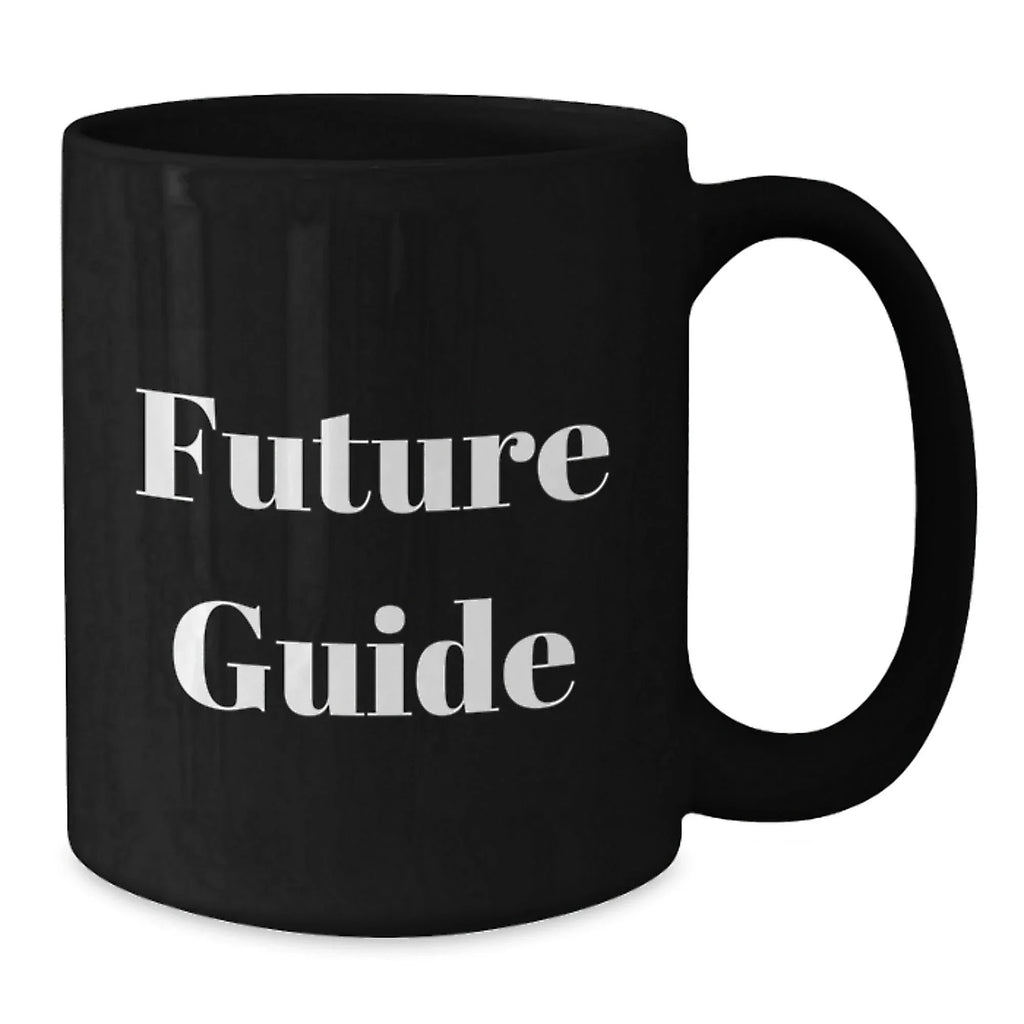 Funny Guide Future Gifts for Men from Family - Black Coffee Mug, 11oz or 15oz, Microwave and Dishwasher Safe