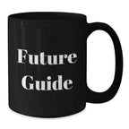 Funny Guide Future Gifts for Men from Family - Black Coffee Mug, 11oz or 15oz, Microwave and Dishwasher Safe