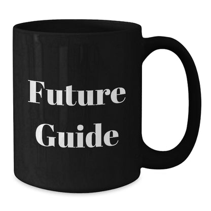 Funny Guide Future Gifts for Men from Family - Black Coffee Mug, 11oz or 15oz, Microwave and Dishwasher Safe - Additional