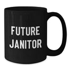 Funny Janitor Gifts from Friends and Family, Inspirational Future Janitor Black Coffee Mug, Christmas Unique Ideas