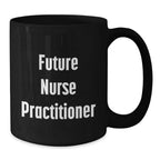 Nurse Practitioner Gifts, Funny Quote, Black Coffee Mug for Future Nurse Practitioners, Gifts from Friends, Perfect Birthday Unique Gift for Nurse Practitioner Women