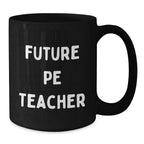 Funny PE Teacher Quotes Black Coffee Mug Gifts for Future PE Teachers, Birthday Unique Presents from Friends, Coworkers, Family