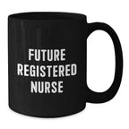 Funny Quote Gifts from Friends for Future Registered Nurse Black Coffee Mug Christmas Unique Presents