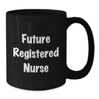 Funny Gifts from Friends for Registered Nurse - Future Registered Nurse Quote, Christmas Unique Gift Ideas for Nurses, Black Coffee Mug