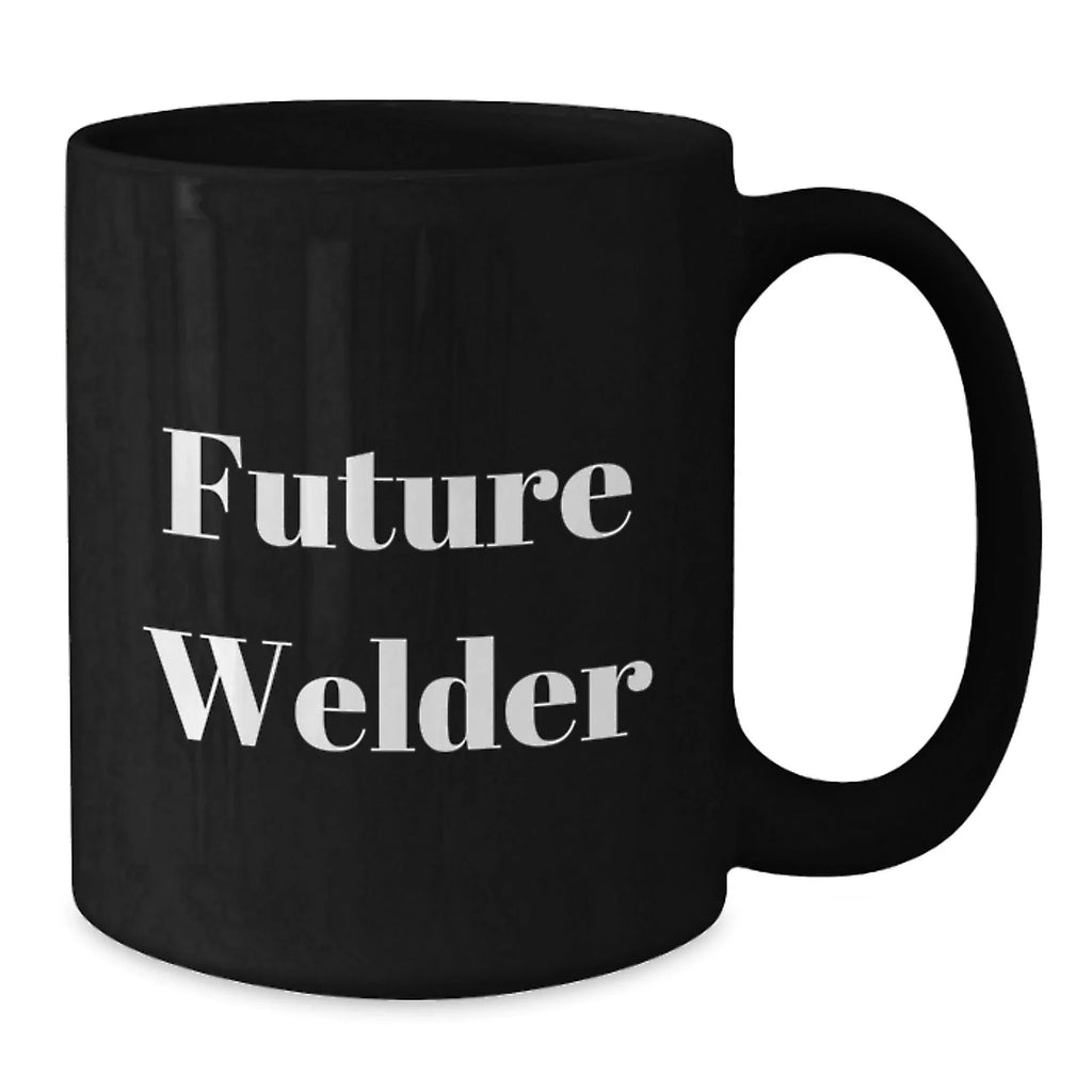 Funny Gifts from Friends, Family or Coworkers for Future Welder, Black Coffee Mug, Christmas Unique