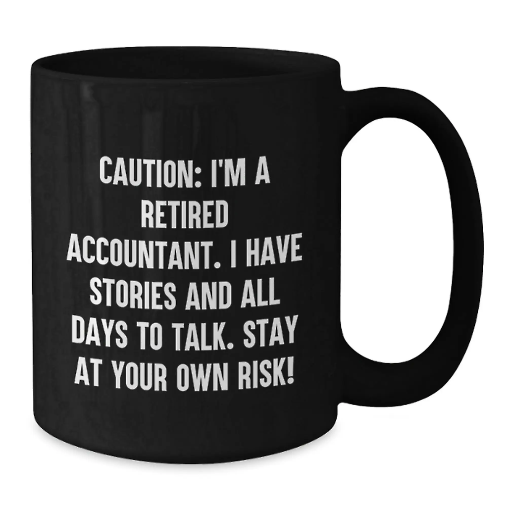 Funny Accountant Gifts from Men for Birthday Unique Coffee Mugs - Black Ceramic Mug for Accountants with Caution: I'm A Retired Accountant. I Have Stories And All Days To Talk. - Additional