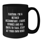 Funny Accountant Gifts from Men for Birthday Unique Coffee Mugs - Black Ceramic Mug for Accountants with Caution: I'm A Retired Accountant. I Have Stories And All Days To Talk. - Additional