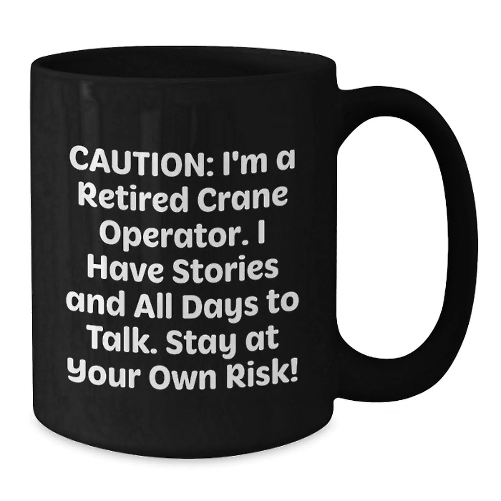 Funny Crane Operator Gifts for Men, Women, Friends, Family from a Retired Crane Operator, Christmas Unique Gifts, Black Coffee Mug
