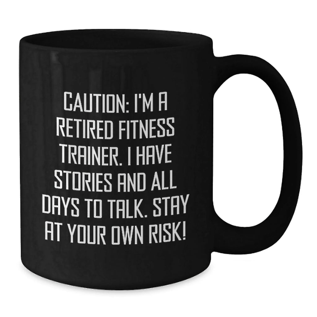 Funny Gift for Fitness Trainers, Black Coffee Mug, Caution: I'm A Retired Fitness Trainer, Unique Christmas Unique Gifts from Friends to Fitness Trainers